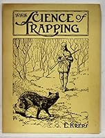 SCIENCE OF TRAPPING. DESCRIBES THE FUR BEARING ANIMALS, THEIR NATURE, HABIT S AND DISTRIBUTION, WITH PRACTICAL METHODS..[G5] B000WPX4SS Book Cover