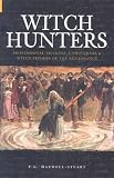 Witch Hunters: Professional Prickers, Unwitchers & Witch Finders of the Renaissance (Revealing History)