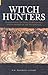 Witch Hunters: Professional Prickers, Unwitchers & Witch Finders of the Renaissance (Revealing History)