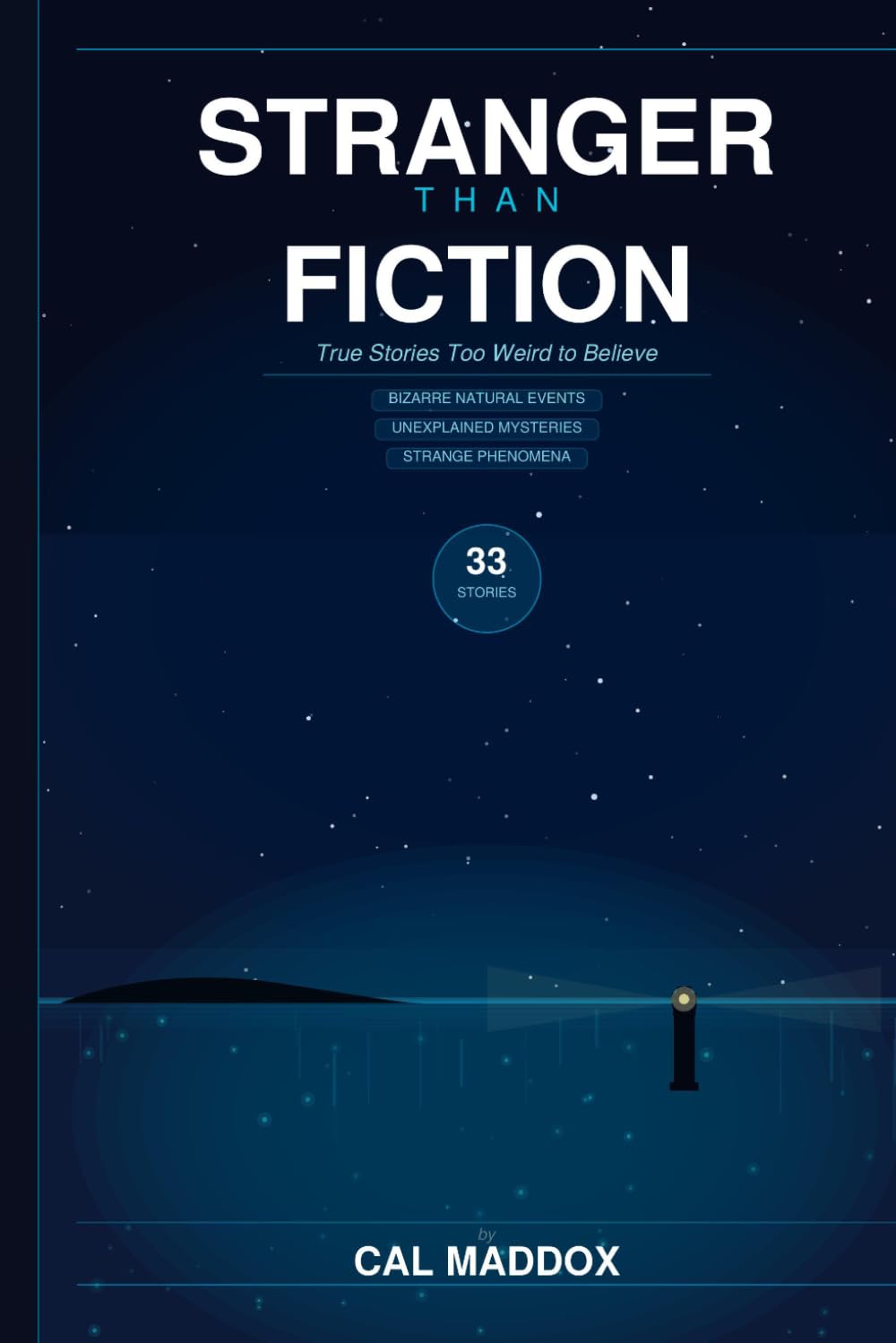 Stranger than fiction: 33 True Stories That Science Still Cannot Fully Explain: Real Events That Defy Explanation: The Most Extraordinary True Events