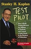 Stanley H. Kaplan: Test Pilot: How I broke testing barriers for millions of students and caused a sonic boom in the business of education