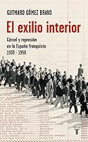 El Exilio Interior: Cárcel y Represión en la España Franquista, 1939-1950 8430606823 Book Cover