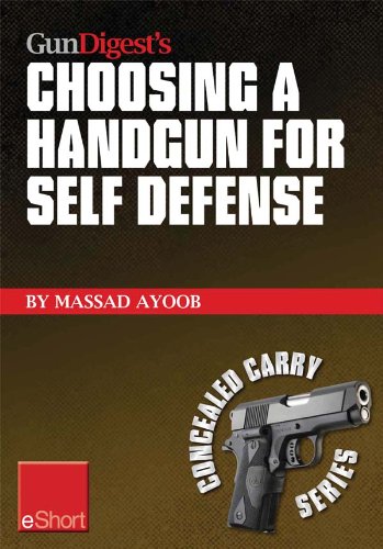 Gun Digest’s Choosing a Handgun for Self Defense eShort: Learn how to choose a handgun for concealed carry self-defense. (Concealed Carry eShorts)