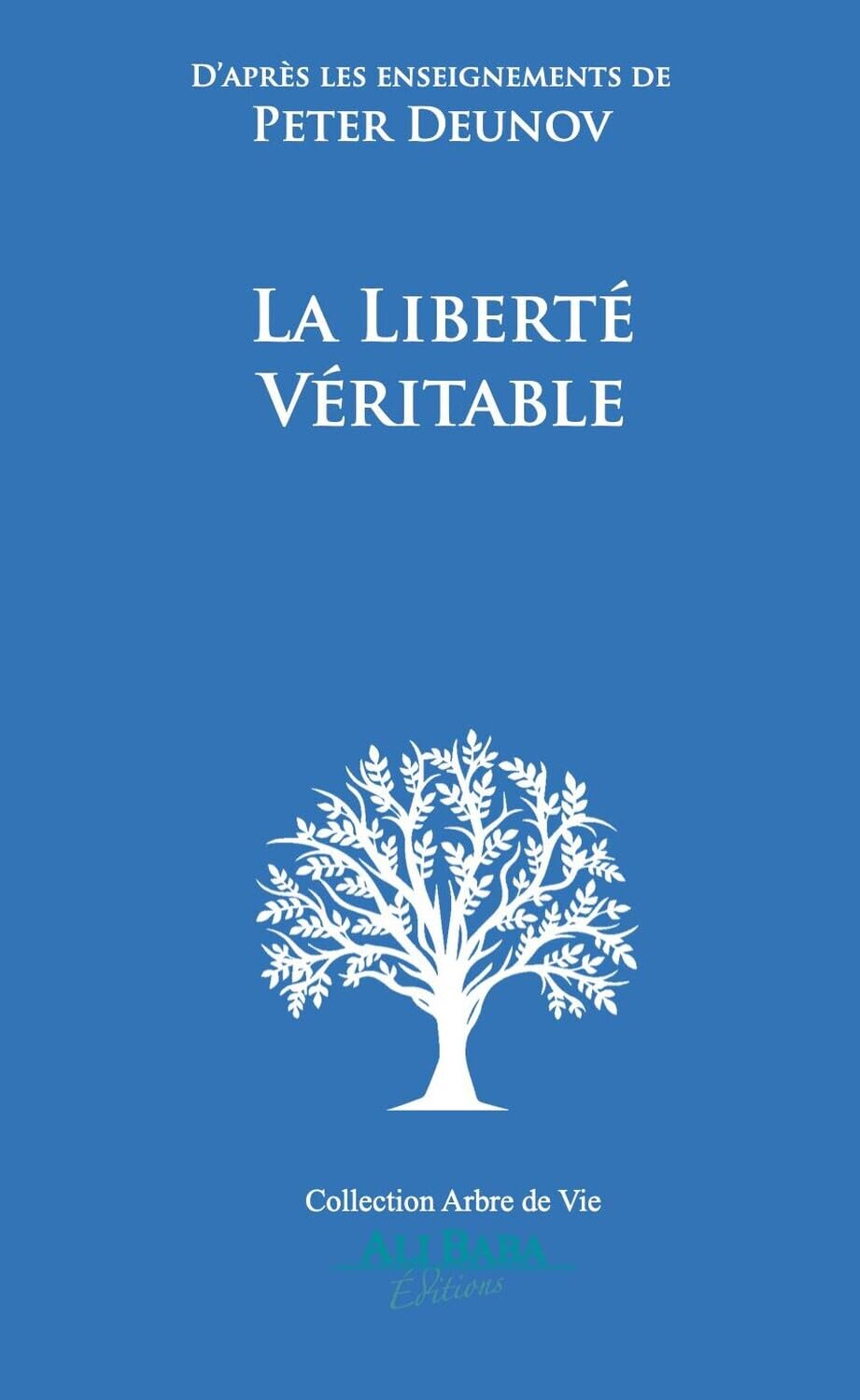 La Liberté Véritable: D’après les enseignements de Peter Deunov (L'Arbre de Vie) (French Edition)