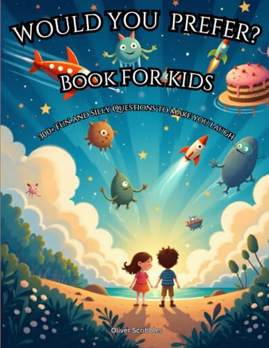 WOULD YOU PREFER? BOOK FOR KIDS: 300+ FUN AND SILLY QUESTIONS TO MAKE YOU LAUGH
