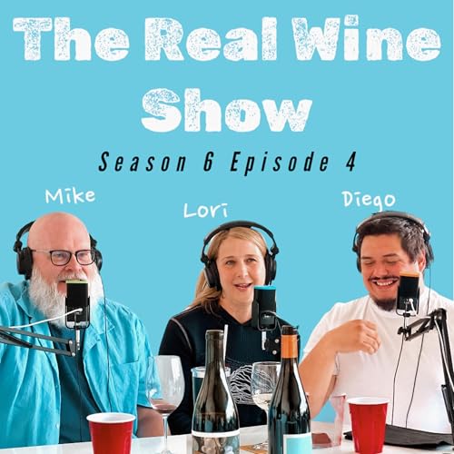 The Real Wine Show S6 E4 feat. Mike Fifer, Lori Moss, & Diego Aliste