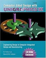 Computer Aided Design Wtih Unigraphics NX: Engineering Design in Computer Integrated Design and Manufacturing 0757504728 Book Cover