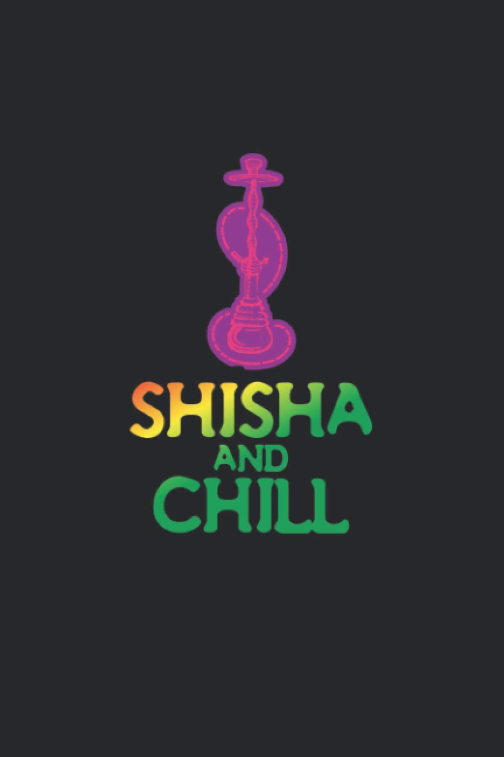 Notizbuch: für Shisha, Hookah und Wasserpfeifen Fans ♦ über 100 Seiten Dot Grid Punkteraster als Dampf Tagebuch, Praxisbuch oder Tabak Notizbuch♦ Journal 6x9 Format ♦ Motiv: Shisha and chill 9