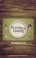 Praying and Fasting: The Bible Way 1514380986 Book Cover