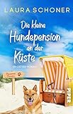 Die kleine Hundepension an der Küste: Ein Ostsee-Roman | Witziger und gefühlvoller Sommerroman am Meer