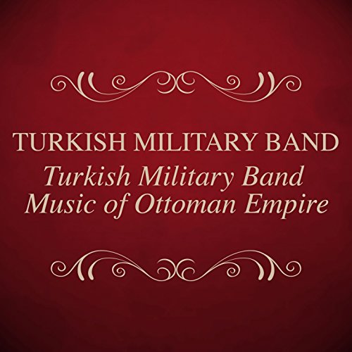 Turkish Military Band Music Of Ottoman Empire de Turkish Military Band