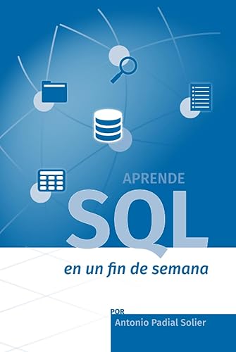 Aprende SQL en un fin de semana: El curso definitivo para crear y consultar bases de datos (Aprende en un fin de semana)