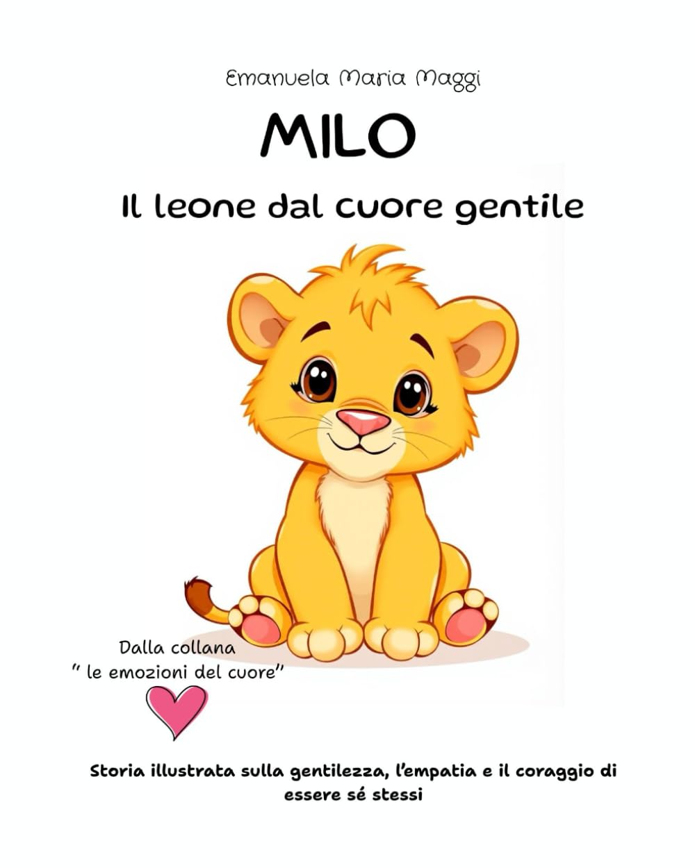 MILO il leone dal cuore gentile: Storia illustrata sulla gentilezza, l’empatia e il coraggio di essere sé stessi
