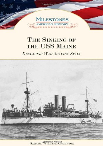 Crompton, S: The Sinking of the USS Maine: Declaring War Against Spain (Milestones in American History)