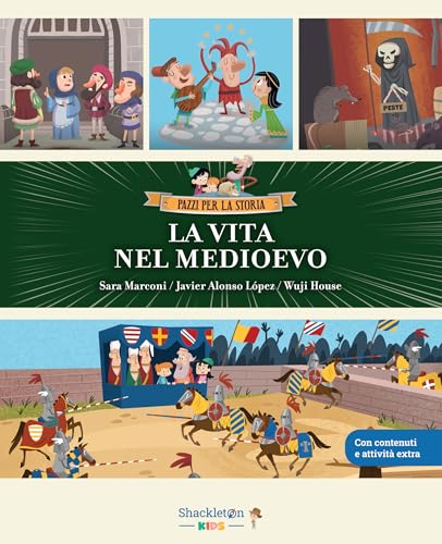 La vita nel medioevo: Libro per bambini con contenuti e attività extra (PAZZI PER LA STORIA)