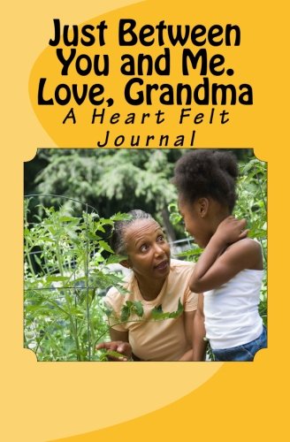 Just Between You and Me. Love, Grandma: A Heart Felt Journal Paperback – July 30, 2011