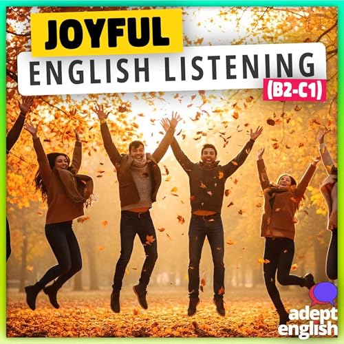 Improve Your English Listening with Joyful UK Stories B2-C1 Ep 837 cover art