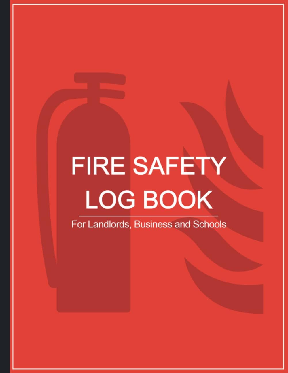 Fire Safety Log Book: A4 Red Cover | Fire Alarm Testing Log Book |Fire Inspection And Testing Log | Health And Safety Compliance Record Book | Fire Log Book, For Landlords, Business and Schools