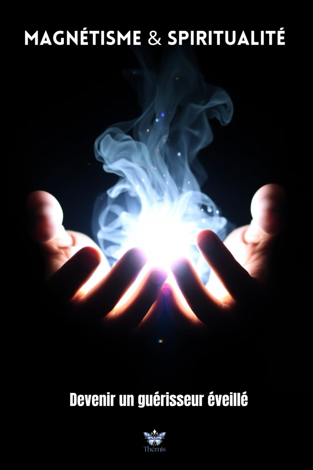Magnétisme & Spiritualité (Spiritualité & Guérison)