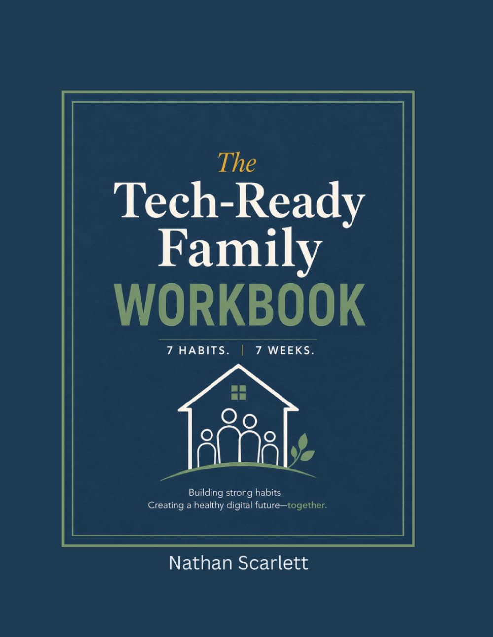 The Tech-Ready Family WorkBook: 7 Habits 7 Weeks - An Interactive Action Plan for Raising Tech Wise Kids in the Age of Screens, Social Media, and AI (The Tech-Ready Family Series)
