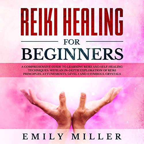 Cover art for Reiki Heling for Beginners: A Comprehensive Guide to Learning Reiki and Self-Healing Techniques: With an In-Depth Exploration of Reiki Principles, Attunements, Level 1 and 2 Symbols and Crystals