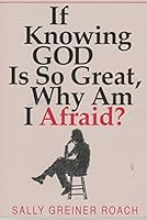 If knowing God is so great, why am I afraid? 0892433183 Book Cover
