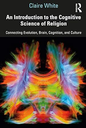An Introduction to the Cognitive Science of Religion: Connecting Evolution, Brain, Cognition and Culture