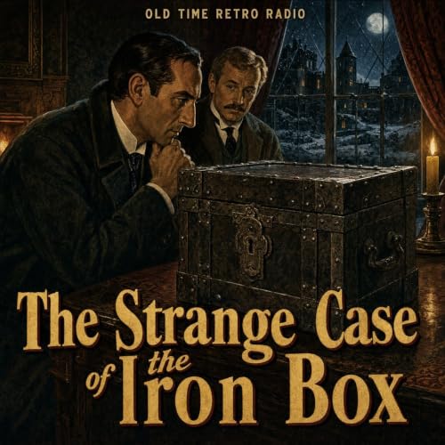 The Adventures of Sherlock Holmes - "The Strange Case of the Iron Box" (Old Time Radio, 1945)