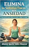 Elimina los Síntomas Físicos de la Ansiedad