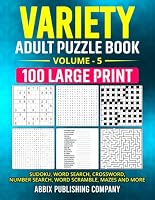 Variety Adult Puzzle Book Volume 5: 100 Large Print Sudoku, Word Search, Crossword, Number Search, Word Scramble Mazes and More 1966489714 Book Cover