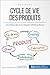 Cycle de vie des produits: Les phases-clés d'une stratégie marketing efficace (Gestion & Marketing t. 2)