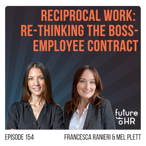 “Reciprocal Work: Re-thinking the Boss-Employee Contract” with “Your Work Friends,” Francesca Ranieri, Founder & Head of Strategy, Frank & Mel Plett, Founder Cordelia Consulting.