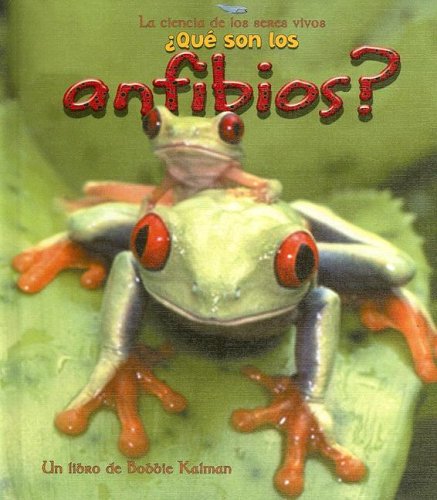 ¿Qué Son Los Anfibios? (What Is an Amphibian?) (Serie la Ciencia de los Seres Vivos) (Spanish Edition)