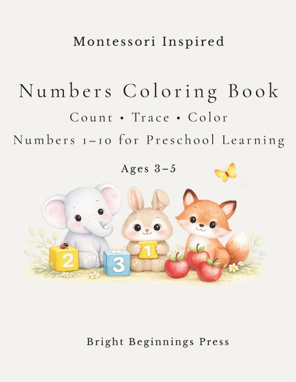 Montessori Inspired Numbers Coloring Book: Count, Trace and Color Numbers 1–10 for Preschool Learning Ages 3–5 (Montessori Inspired Learning Series)