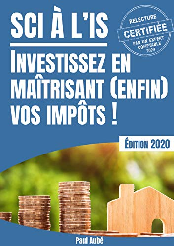 Télécharger SCI à l'IS (livre immobilier locatif): Investissez en maîtrisant (enfin) vos impôts fonciers ! PDF Ebook En Ligne