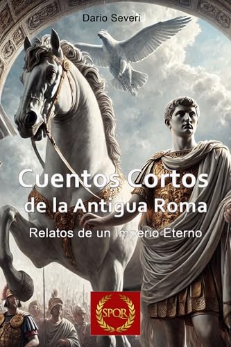 Cuentos Cortos de la Antigua Roma: Relatos de un Imperio Eterno (Spanish Edition)