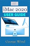  iMac 2020 USER GUIDE: A Comprehensive Step By Step Manual For Beginners, And Seniors On How To Use The New iMac 2020 Model With Shortcuts, Tips and Tricks, for Smart Keyboard and Gestures