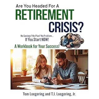 Are You Headed for a Retirement Crisis? Audiobook By Tom Loegering, T.J. Loegering cover art