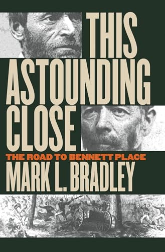 This Astounding Close: The Road to Bennett Place
