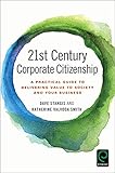 21st Century Corporate Citizenship: A Practical Guide to Delivering Value to Society and Your Business