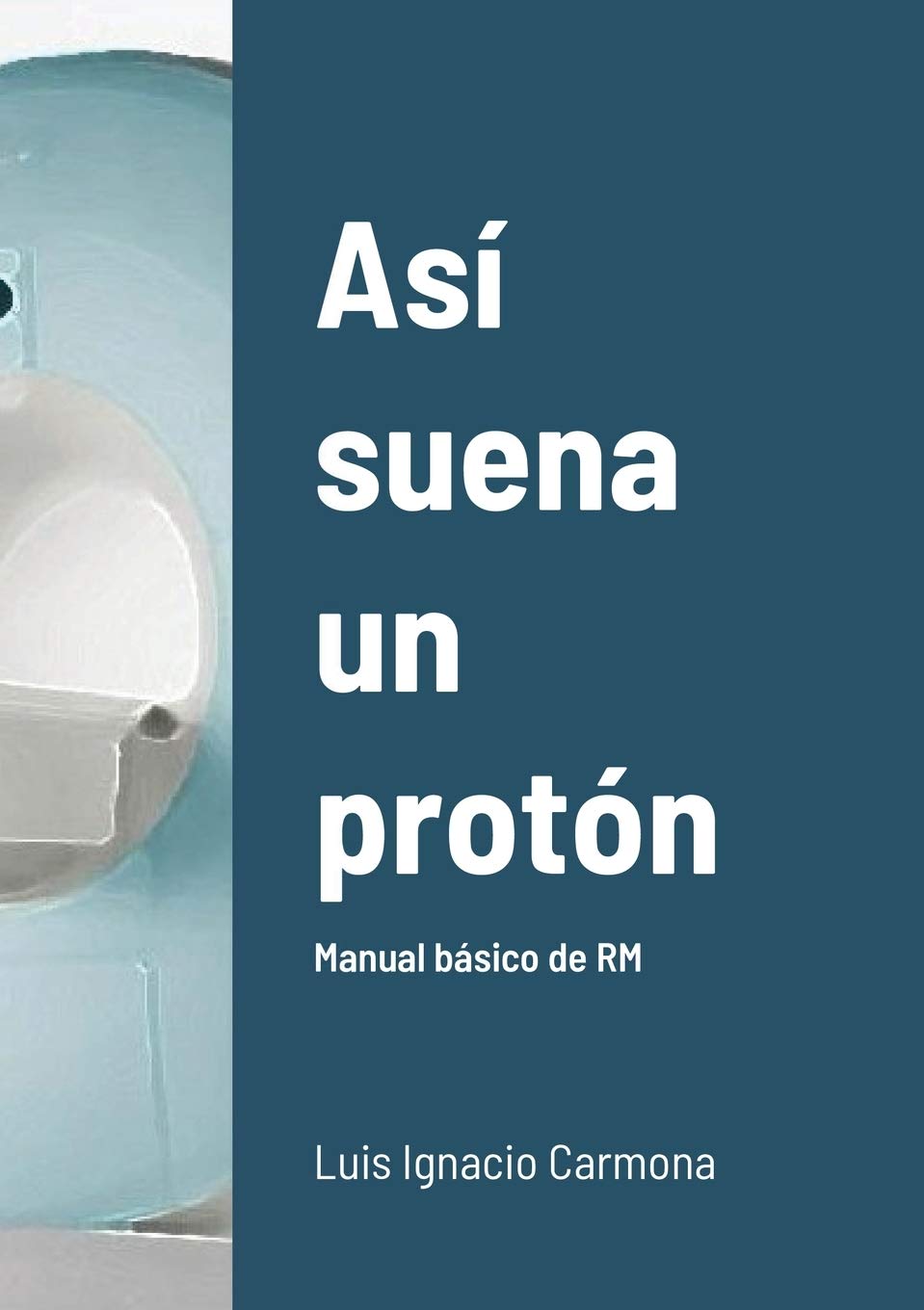 Así suena un protón: Manual básico de RM