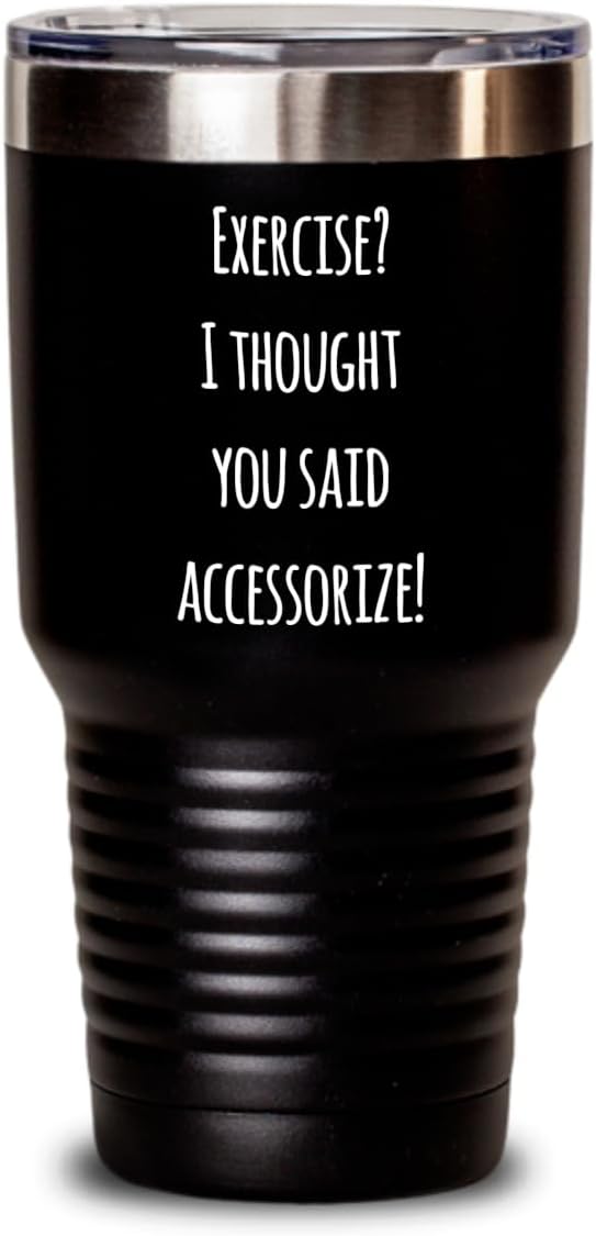 GenericHealth And Fitness Tumbler: Exercise I thought you said accessorize Black 30oz Awesome Gift AC616