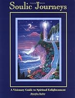 Soulic Journeys: A Visionary Guide to Spiritual Enlightenment 0970459300 Book Cover