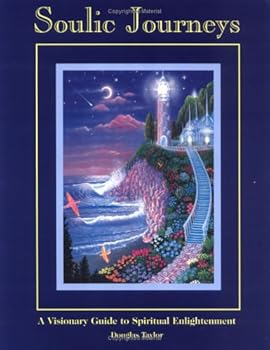 Paperback Soulic Journeys: A Visionary Guide to Spiritual Enlightenment Book