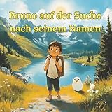 kleine bruno gmbh lohne  Bruno auf der Suche nach seinem Namen: Das ist eine wunderschöne Abenteuergeschichte von Bruno, einem kleinen Jungen, der durch Mut, Geduld, Ausdauer ... Namens auf einer spannenden Reise entdeckt.