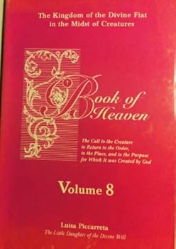 The Kingdom of the Divine Fiat in the Midst of Creatures, Book of Heaven, Volume 8