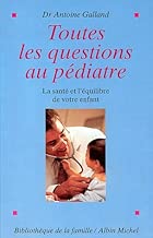 Download Toutes les questions au pediatre. La sante et l'equilibre de votre enfant PDF