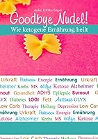 Goodbye Nudel!: Wie ketogene Ernährung chronische Erkrankungen heilen hilft 3738616810 Book Cover