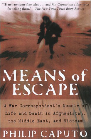 Means Of Escape: A War Correspondent's Memoir of Life and Death in Afghanistan, the Middle East, and Vietnam