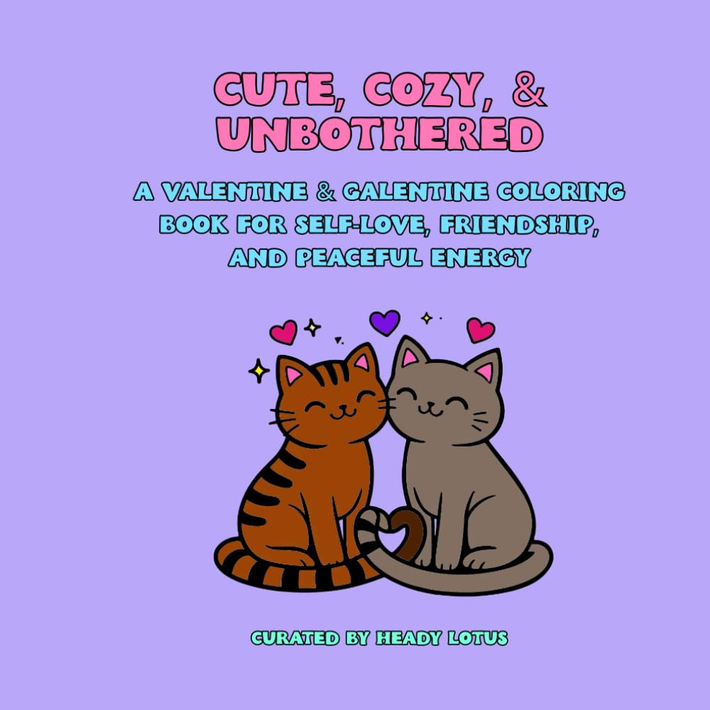 Cute, Cozy, & Unbothered: A Valentine & Galentine Coloring Book for Self-Love, Friendship, and Peaceful Energy